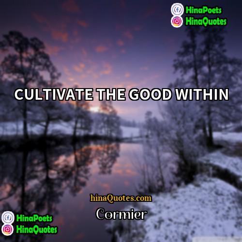 Cormier Quotes | CULTIVATE THE GOOD WITHIN
  